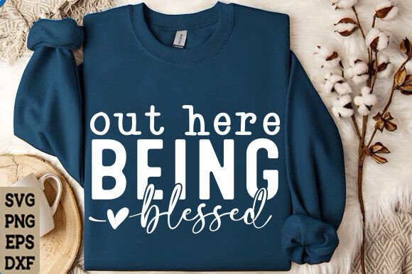 Out Here Being Blessed SVG: A Faith-Filled Embroidery Design for Real Projects